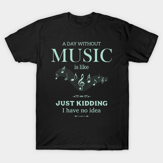 A Day Without Music Funny Love Music T-Shirt by GDLife